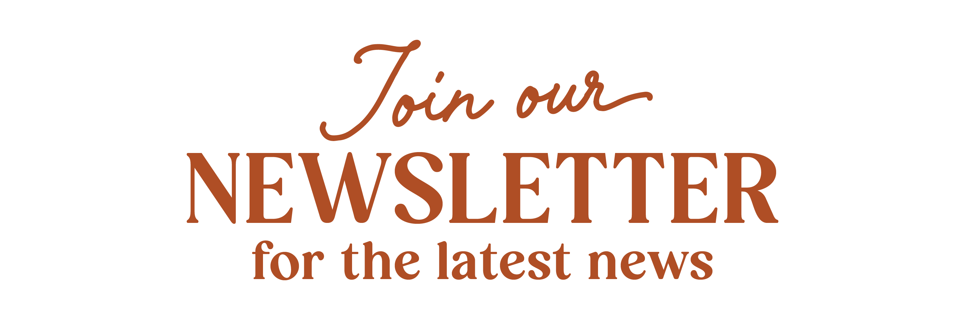 Join Our Newsletter For The Latest News